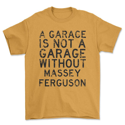 Massey Ferguson - A Garage Is Not A Garage Without Massey Ferguson - Unisex T-Shirt , Bomuld-Beklædning-Massey Ferguson-Guld-S-Forside-Garage Culture Shop- garage - man cave - merchandise