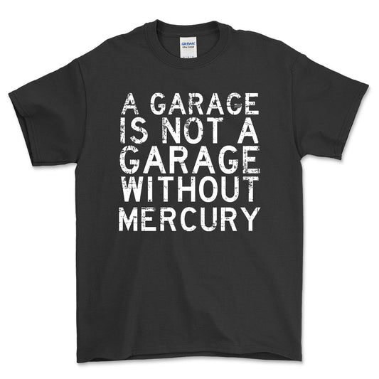 Mercury - A Garage Is Not A Garage Without Mercury - Unisex T-Shirt , Bomuld-Beklædning-Mercury-Sort-S-Forside-Garage Culture Shop- garage - man cave - merchandise