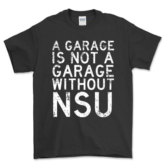 NSU - A Garage Is Not A Garage Without NSU - Unisex T-Shirt , Bomuld-Beklædning-NSU-Sort-S-Forside-Garage Culture Shop- garage - man cave - merchandise