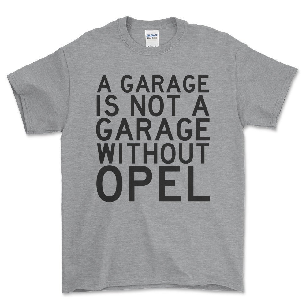 Opel A Garage Is Not A Garage Without Opel Unisex T-Shirt , Bomuld-Beklædning-Opel-Grå Sport-S-Forside-Garage Culture Shop- garage - man cave - merchandise