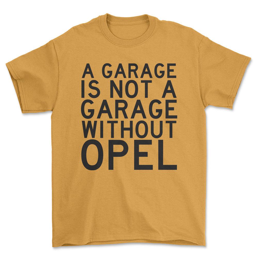 Opel A Garage Is Not A Garage Without Opel Unisex T-Shirt , Bomuld-Beklædning-Opel-Guld-S-Forside-Garage Culture Shop- garage - man cave - merchandise