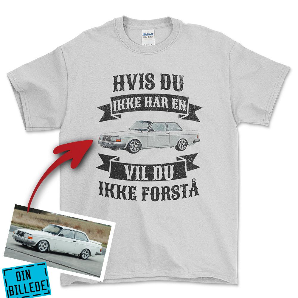 Personlig - Hvis Du Ikke Har En Vil Du Ikke Forstå - Med Din Bil MC Billede Unisex T-Shirt , Bomuld-Beklædning-Garage Culture-Hvid-S-Forside-Garage Culture Shop- garage - man cave - merchandise