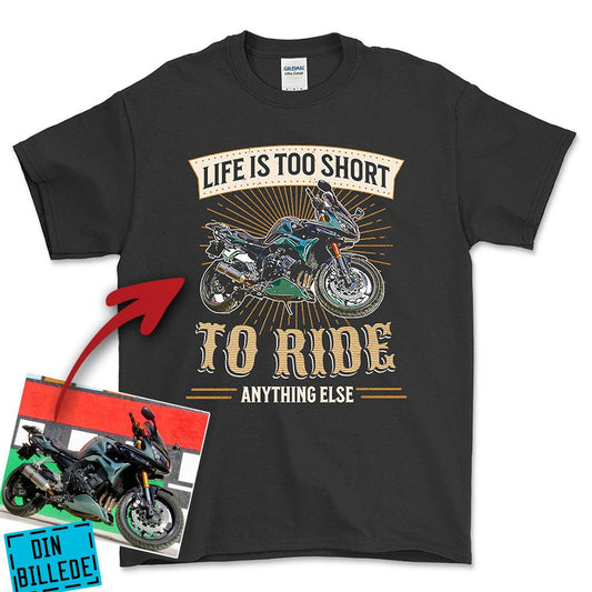 Personlig - Life Is Too Short To Ride Anything Else - Med Din MC Billede Unisex T-Shirt , Bomuld-Beklædning-Garage Culture-Sort-S-Forside-Garage Culture Shop- garage - man cave - merchandise