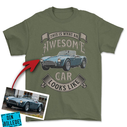 Personlig - This Is What an Awesome Car Looks Like - Med Din Bil MC Billede Unisex T-Shirt , Bomuld-Beklædning-Garage Culture-Grøn Militær-S-Forside-Garage Culture Shop- garage - man cave - merchandise