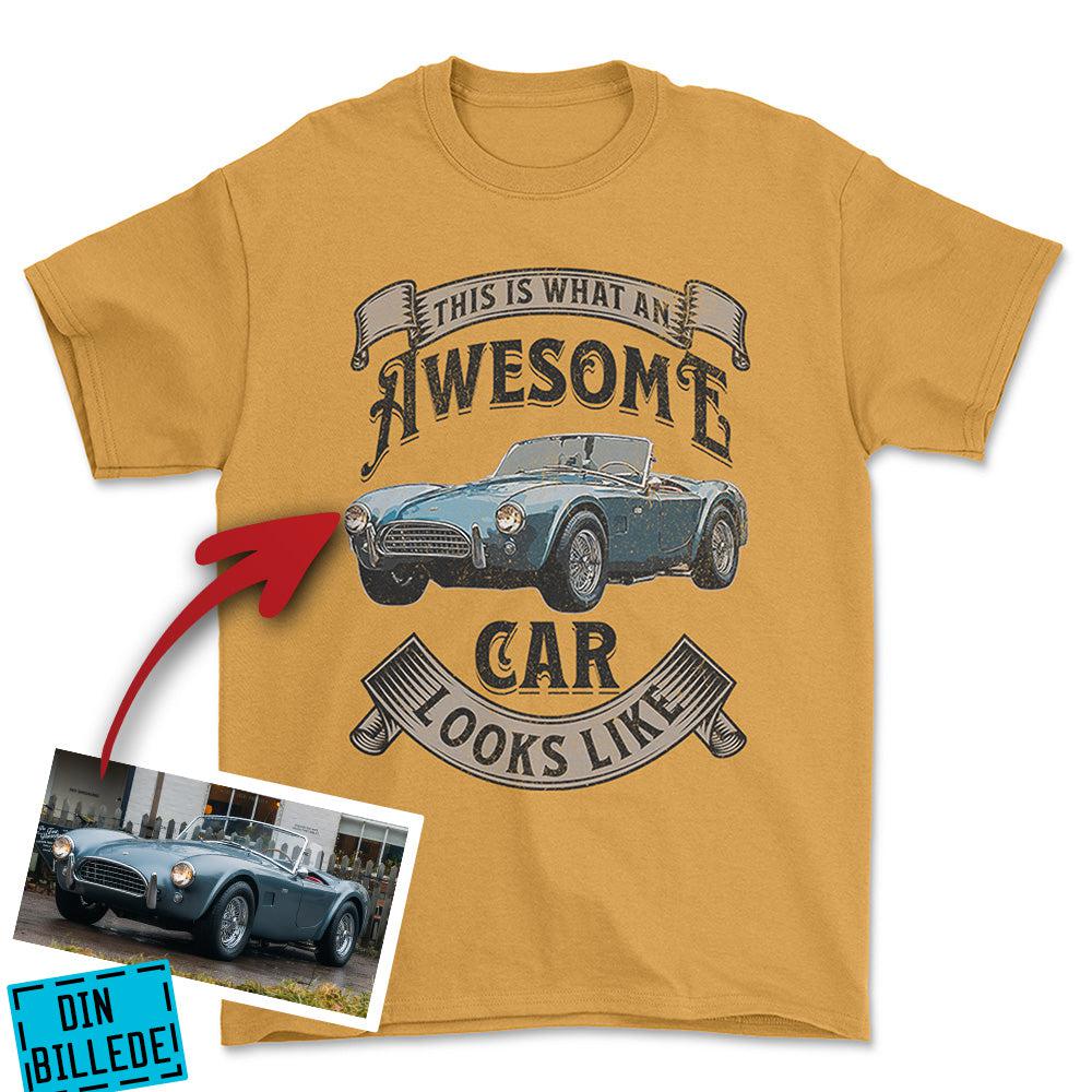 Personlig - This Is What an Awesome Car Looks Like - Med Din Bil MC Billede Unisex T-Shirt , Bomuld-Beklædning-Garage Culture-Guld-S-Forside-Garage Culture Shop- garage - man cave - merchandise