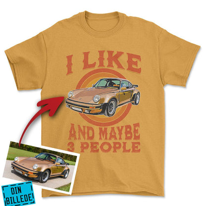 Personlig - i Like My Car And Maybe 3 People - Med Din Bil MC Billede Unisex T-Shirt , Bomuld-Beklædning-Garage Culture-Guld-S-Forside-Garage Culture Shop- garage - man cave - merchandise