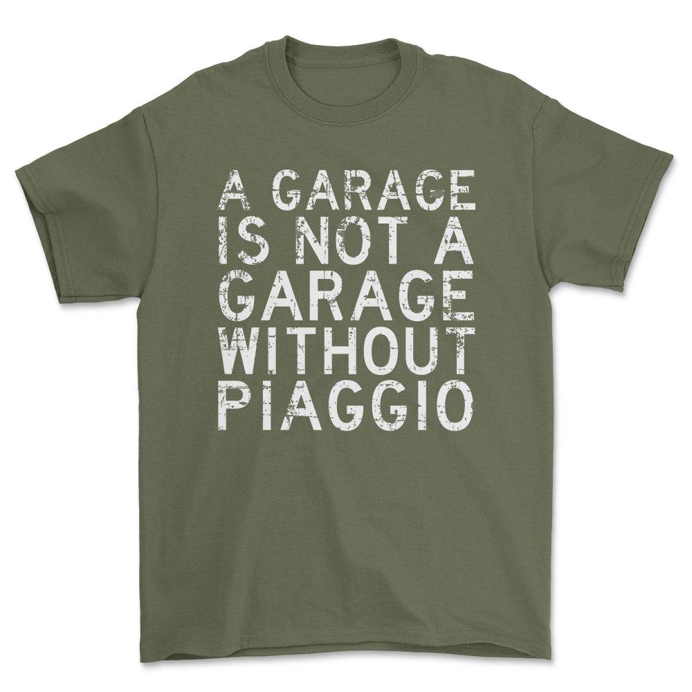 Piaggio - A Garage Is Not A Garage Without Piaggio - Unisex T-Shirt , Bomuld-Beklædning-Piaggio-Garage Culture Shop- garage - man cave - merchandise