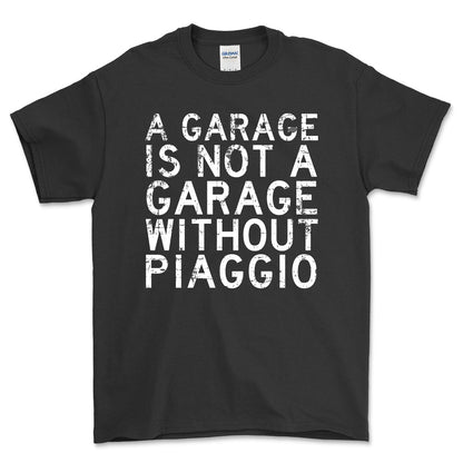 Piaggio - A Garage Is Not A Garage Without Piaggio - Unisex T-Shirt , Bomuld-Beklædning-Piaggio-Garage Culture Shop- garage - man cave - merchandise
