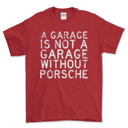 Porsche - A Garage Is Not A Garage Without Porsche - Unisex T-Shirt , Bomuld-Beklædning-Porsche-Rød-S-Forside-Garage Culture Shop- garage - man cave - merchandise