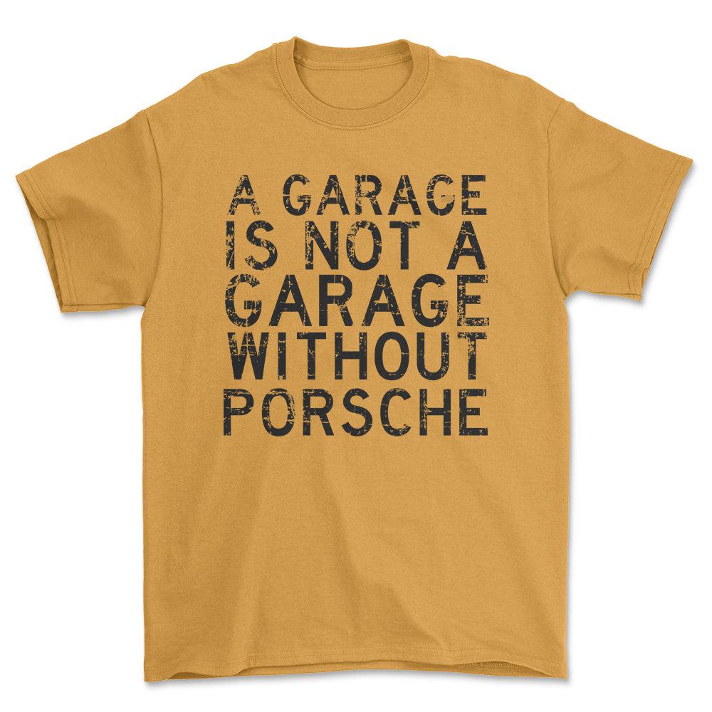 Porsche - A Garage Is Not A Garage Without Porsche - Unisex T-Shirt , Bomuld-Beklædning-Porsche-Guld-S-Forside-Garage Culture Shop- garage - man cave - merchandise