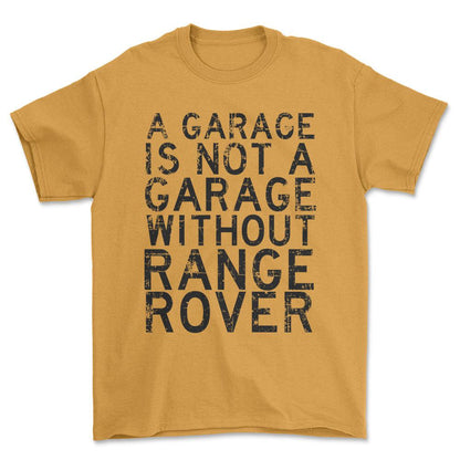 Range Rover - A Garage Is Not A Garage Without Range Rover - Unisex T-Shirt , Bomuld-Beklædning-Range Rover-Guld-S-Forside-Garage Culture Shop- garage - man cave - merchandise