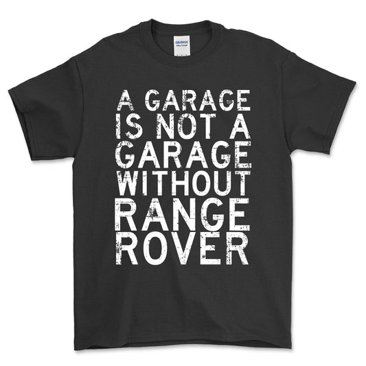 Range Rover - A Garage Is Not A Garage Without Range Rover - Unisex T-Shirt , Bomuld-Beklædning-Range Rover-Sort-S-Forside-Garage Culture Shop- garage - man cave - merchandise