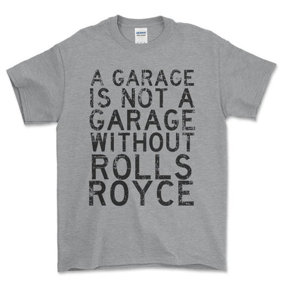 Rolls Royce - A Garage Is Not A Garage Without Rolls Royce - Unisex T-Shirt , Bomuld-Beklædning-Rolls Royce-Grå Sport-S-Forside-Garage Culture Shop- garage - man cave - merchandise