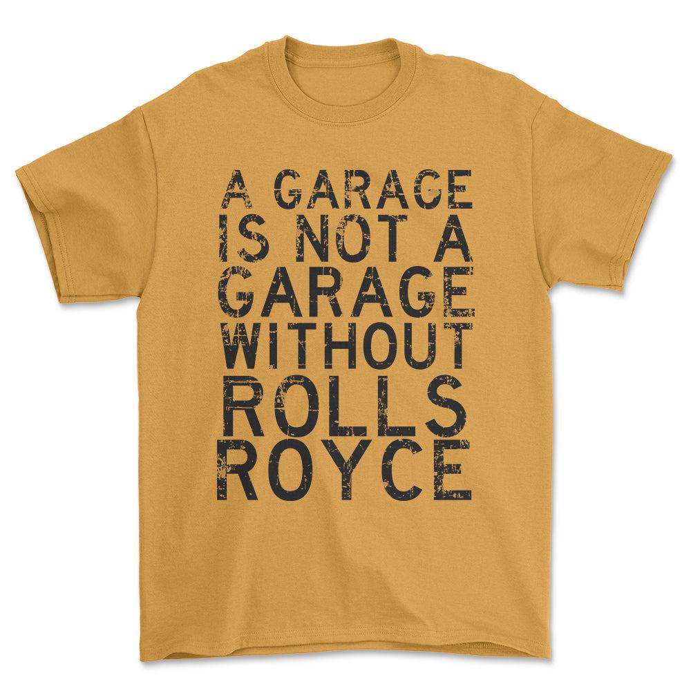 Rolls Royce - A Garage Is Not A Garage Without Rolls Royce - Unisex T-Shirt , Bomuld-Beklædning-Rolls Royce-Guld-S-Forside-Garage Culture Shop- garage - man cave - merchandise