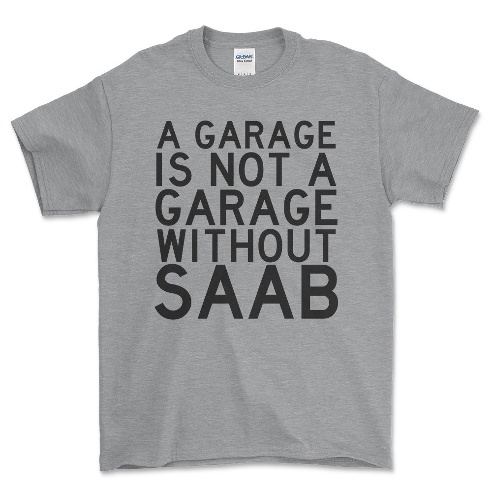 Saab A Garage Is Not A Garage Without Saab Unisex T-Shirt , Bomuld-Beklædning-Saab-Grå Sport-S-Forside-Garage Culture Shop- garage - man cave - merchandise