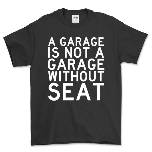 Seat A Garage Is Not A Garage Without Seat Unisex T-Shirt , Bomuld-Beklædning-Seat-Sort-S-Forside-Garage Culture Shop- garage - man cave - merchandise