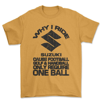 Suzuki Why I Ride Suzuki Unisex T-Shirt , Bomuld-Beklædning-Suzuki-Guld-S-Forside-Garage Culture Shop- garage - man cave - merchandise