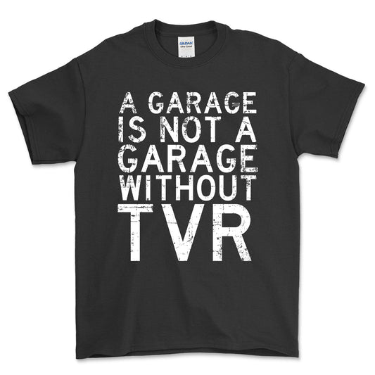 TVR - A Garage Is Not A Garage Without TVR - Unisex T-Shirt , Bomuld-Beklædning-TVR-Sort-S-Forside-Garage Culture Shop- garage - man cave - merchandise