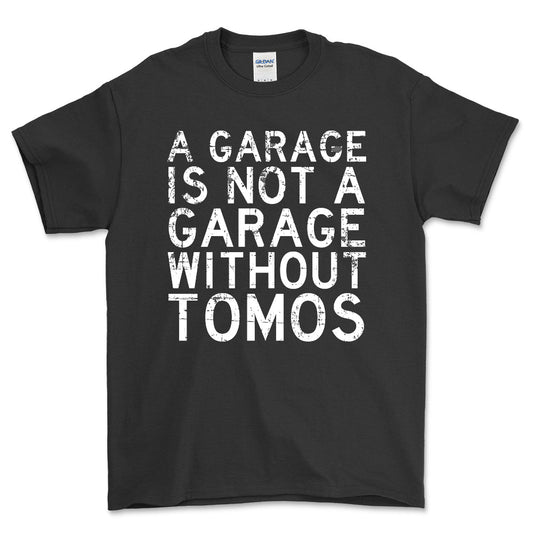 Tomos - A Garage Is Not A Garage Without Tomos - Unisex T-Shirt , Bomuld-Beklædning-Tomos-Sort-S-Forside-Garage Culture Shop- garage - man cave - merchandise