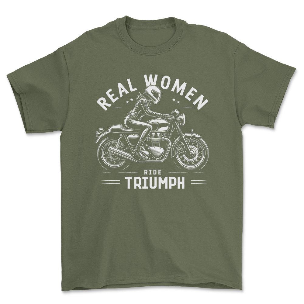 Triumph Real Women Ride Triumph - Unisex T-Shirt , Bomuld-Beklædning-Triumph-Grøn Militær-S-Forside-Garage Culture Shop- garage - man cave - merchandise