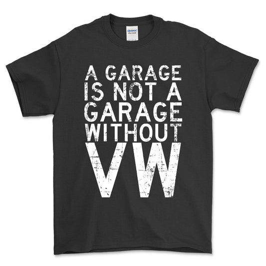 VW - A Garage Is Not A Garage Without VW - Unisex T-Shirt , Bomuld-Beklædning-VW-Sort-S-Forside-Garage Culture Shop- garage - man cave - merchandise