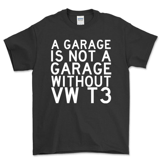 VW T3 A Garage Is Not A Garage Without VW T3 Unisex T-Shirt , Bomuld-Beklædning-VW-Sort-S-Forside-Garage Culture Shop- garage - man cave - merchandise