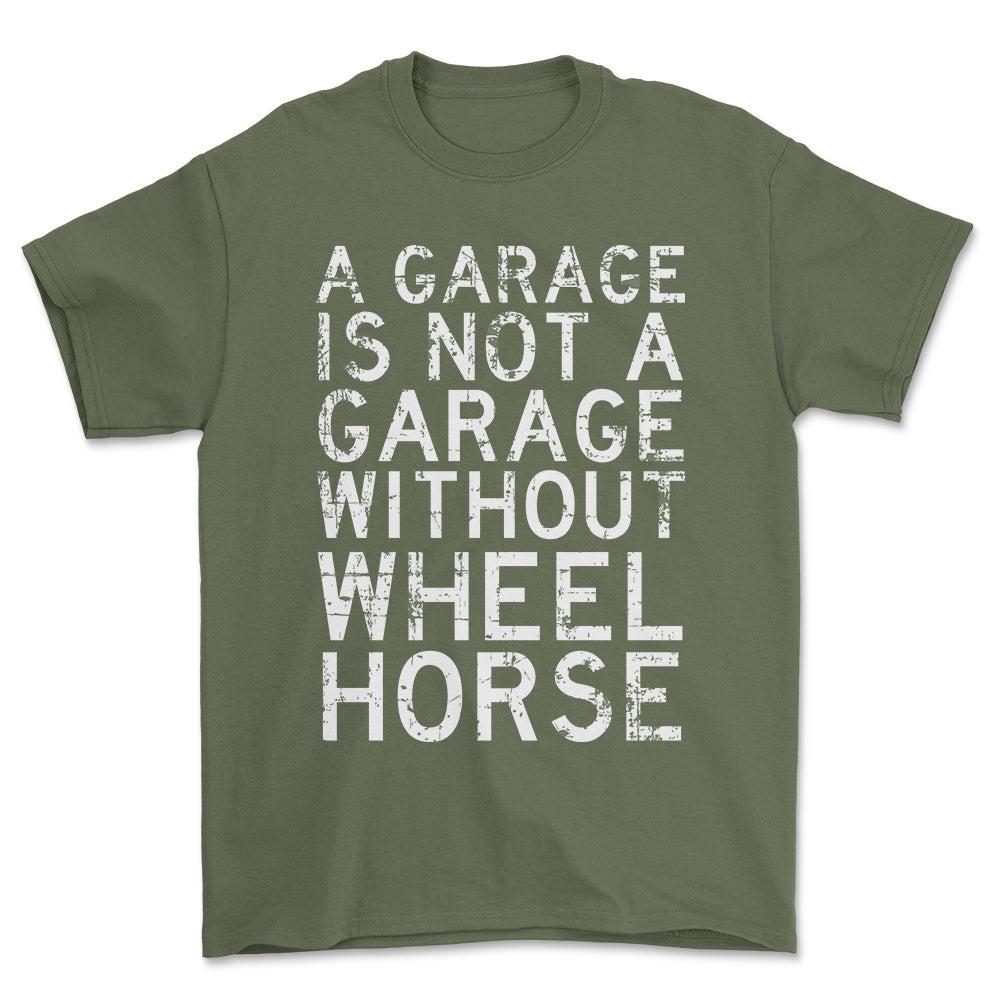 Wheel Horse - A Garage Is Not A Garage Without Wheel Horse - Unisex T-Shirt , Bomuld-Beklædning-Wheel Horse-Grøn Militær-S-Forside-Garage Culture Shop- garage - man cave - merchandise