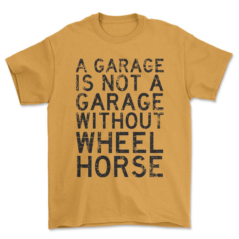 Wheel Horse - A Garage Is Not A Garage Without Wheel Horse - Unisex T-Shirt , Bomuld-Beklædning-Wheel Horse-Guld-S-Forside-Garage Culture Shop- garage - man cave - merchandise