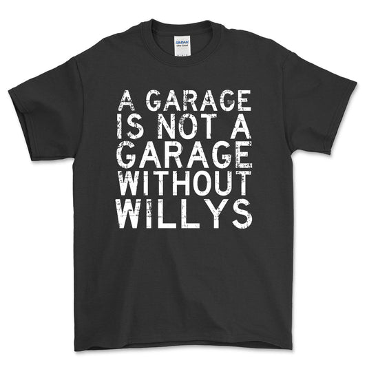 Willys - A Garage Is Not A Garage Without Willys - Unisex T-Shirt , Bomuld-Beklædning-Willys-Sort-S-Forside-Garage Culture Shop- garage - man cave - merchandise